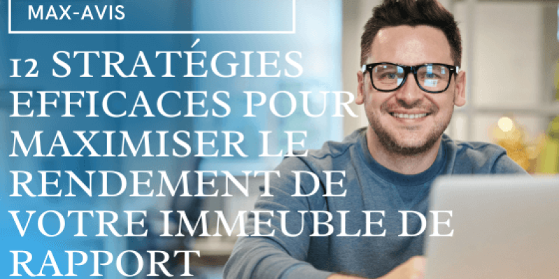 12 stratégies efficaces pour maximiser le rendement de votre immeuble de rapport