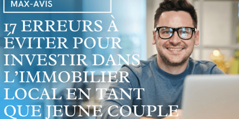 17 erreurs à éviter pour investir dans l’immobilier local en tant que jeune couple