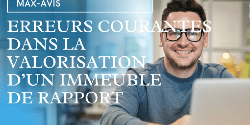 7 erreurs courantes dans la valorisation d’un immeuble de rapport