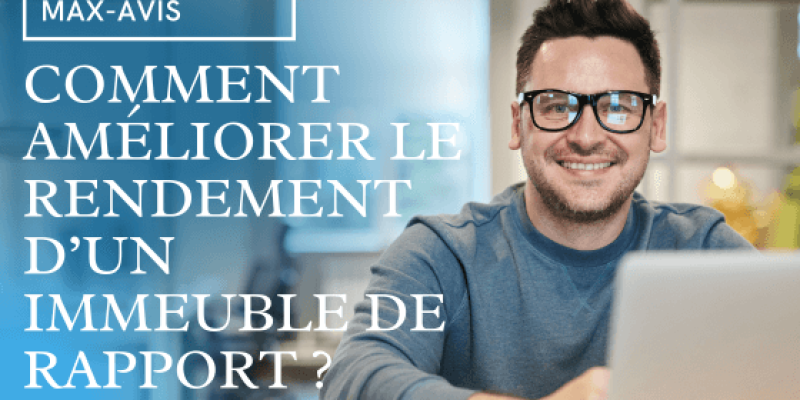 Comment améliorer le rendement de votre immeuble de rapport ?
