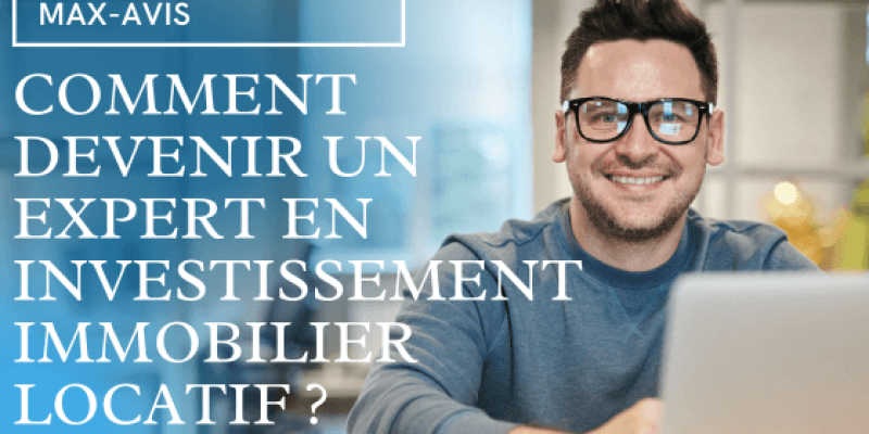 Comment devenir un expert en investissement immobilier locatif ?