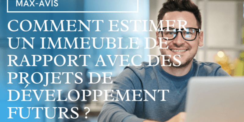 Comment estimer un immeuble de rapport avec des projets de développement futurs ?