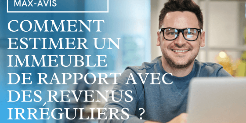 Comment estimer un immeuble de rapport avec des revenus irréguliers ?