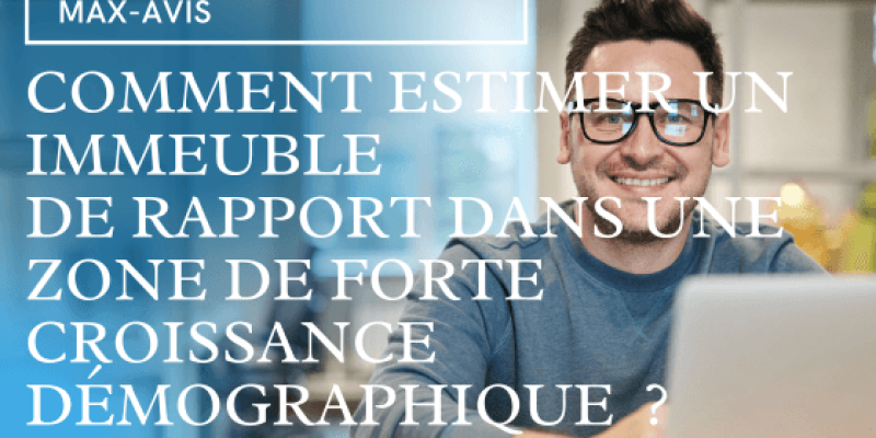 Comment estimer un immeuble de rapport dans une zone de forte croissance démographique ?