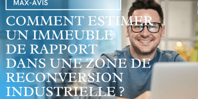 Comment estimer un immeuble de rapport dans une zone de reconversion industrielle ?