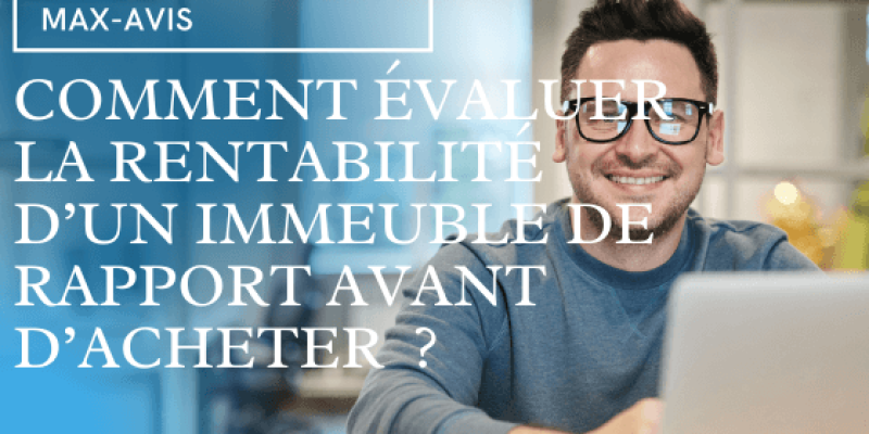 Comment évaluer la Rentabilité d’un Immeuble de Rapport Avant d’Acheter ?