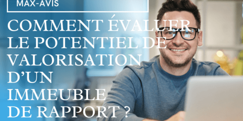 Comment évaluer le potentiel de valorisation d’un immeuble de rapport ?