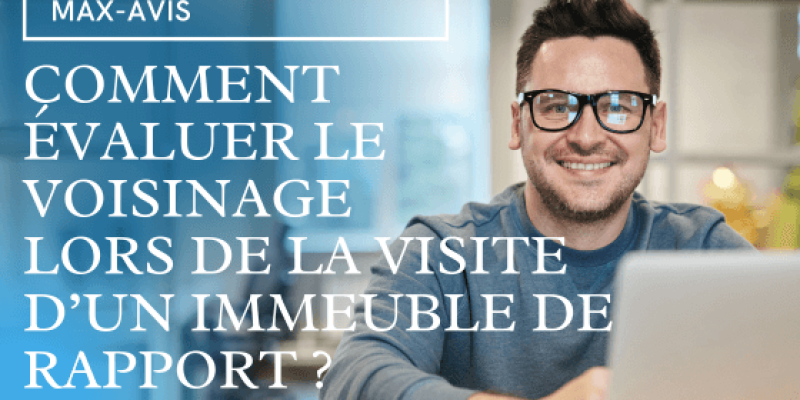 Comment évaluer le voisinage lors de la visite d’un immeuble de rapport ?