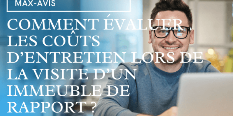 Comment évaluer les coûts d’entretien lors de la visite d’un immeuble de rapport ?