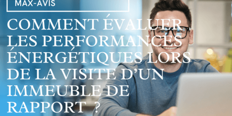 Comment évaluer les performances énergétiques lors de la visite d’un immeuble de rapport ?