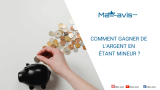 Comment gagner de l’argent en étant mineur ?