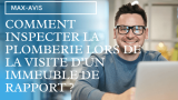 Comment inspecter la plomberie lors de la visite d’un immeuble de rapport ?