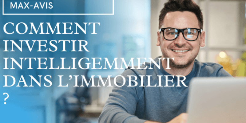 Comment investir intelligemment dans l’immobilier ?