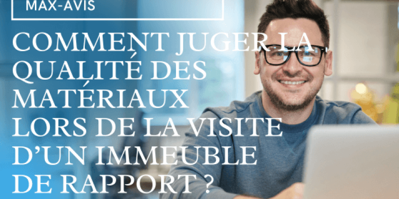 Comment juger la qualité des matériaux lors de la visite d’un immeuble de rapport ?