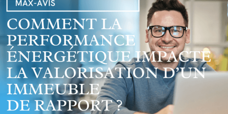 Comment la performance énergétique impacte la valorisation d’un immeuble de rapport ?