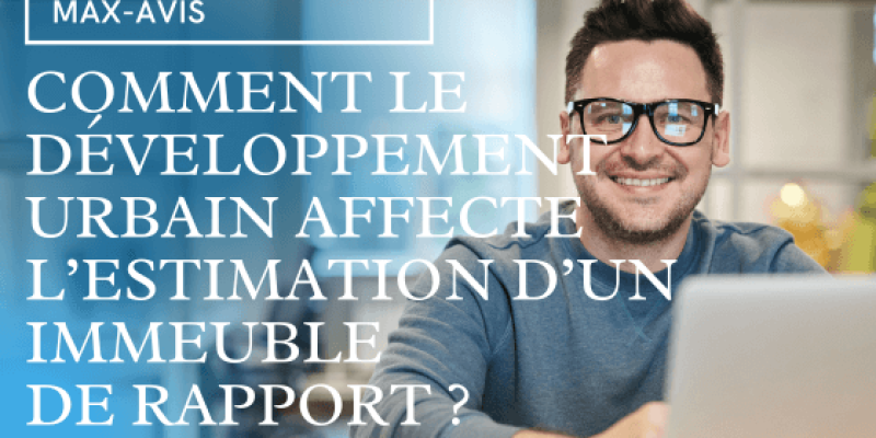 Comment le développement urbain affecte-il l’estimation d’un immeuble de rapport ?