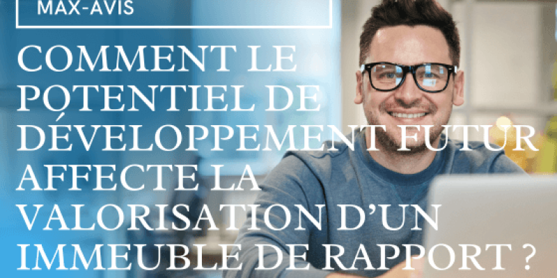 Comment le potentiel de développement futur affecte la valorisation d’un immeuble de rapport ?