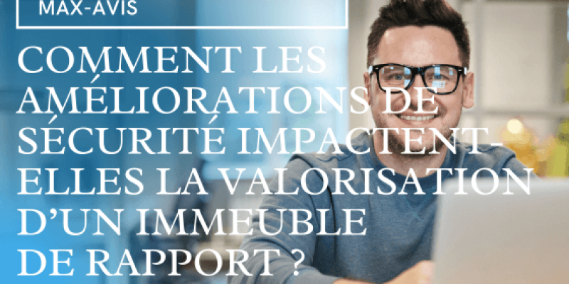 Comment les améliorations de sécurité impactent-elles la valorisation d’un immeuble de rapport ?