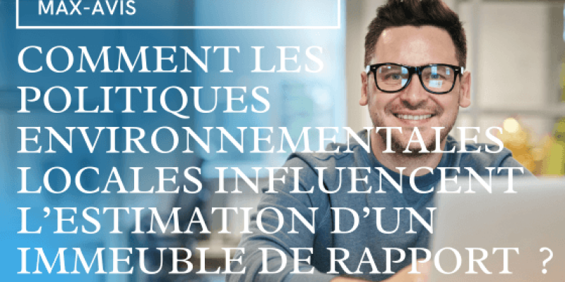 Comment les politiques environnementales influencent-elles l’estimation d’un immeuble de rapport ?