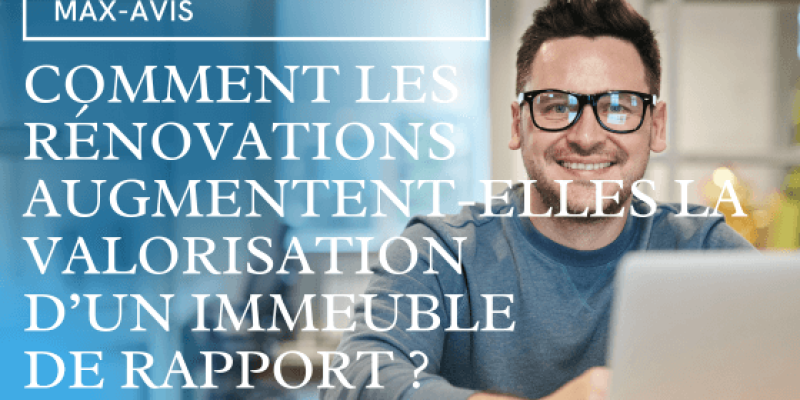 Comment les rénovations augmentent-elles la valorisation d’un immeuble de rapport ?