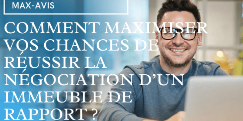 Comment maximiser vos chances de réussir la négociation d’un immeuble de rapport ?