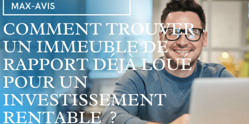 Comment trouver un immeuble déjà loué pour un investissement rentable ?