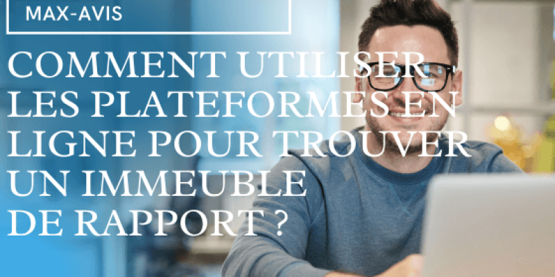 Comment utiliser les plateformes en ligne pour trouver un immeuble de rapport ?