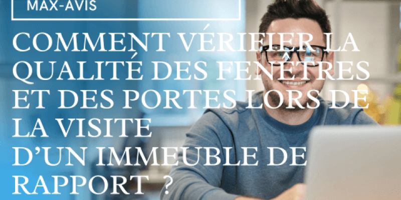 Comment vérifier la qualité des fenêtres et des portes lors de la visite d’un immeuble de rapport ?