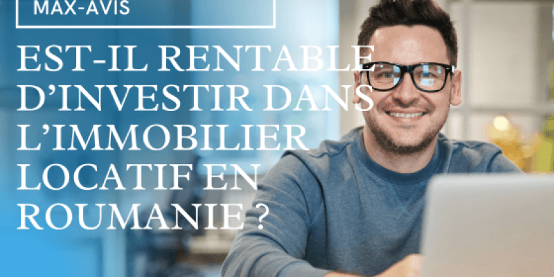 Est-il rentable d’investir dans l’immobilier locatif en Roumanie ?
