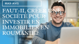 Faut-il créer une société pour investir en immobilier en Roumanie ?