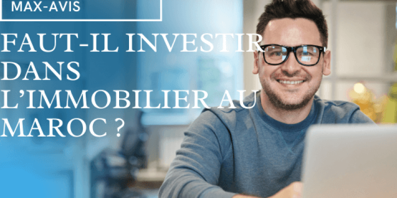 Faut-il investir dans l’immobilier au Maroc ?