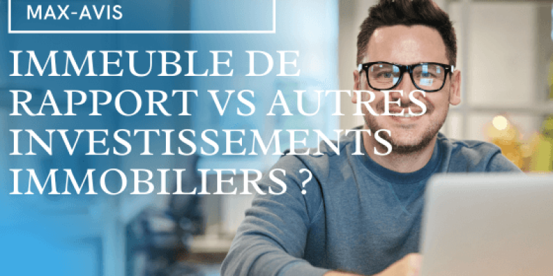 Immeuble de Rapport vs Autres Investissements Immobiliers ?