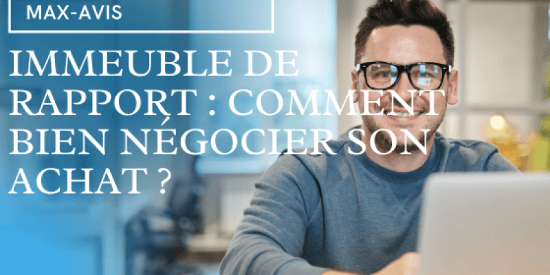 Immeuble de rapport : Comment bien négocier son achat ?