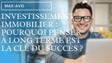 Investissement immobilier : pourquoi penser à long terme est la clé du succès ?