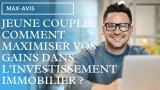 Jeune couple : comment maximiser vos gains dans l’investissement immobilier  ?