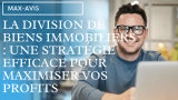 La division de biens immobiliers : une stratégie efficace pour maximiser vos profits