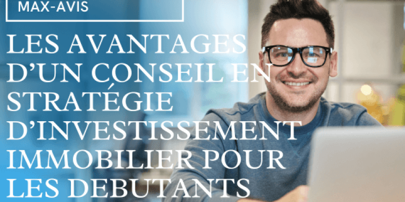 Les avantages d’un conseil en stratégie d’investissement immobilier pour les débutants