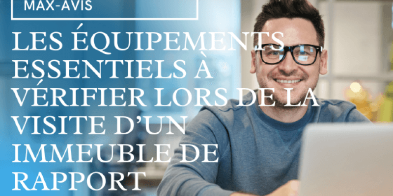 Les équipements essentiels à vérifier lors de la visite d’un immeuble de rapport