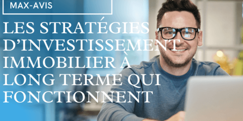 Les stratégies d’investissement immobilier à long terme qui fonctionnent