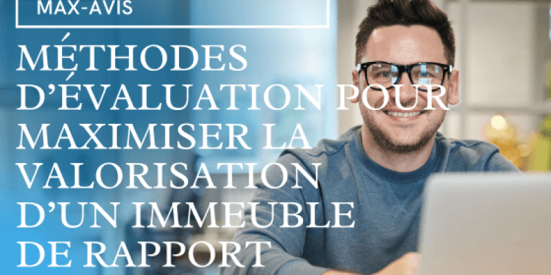 Méthodes d’évaluation pour maximiser la valorisation d’un immeuble de rapport