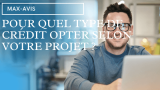 Pour quel type de crédit opter selon votre projet ?