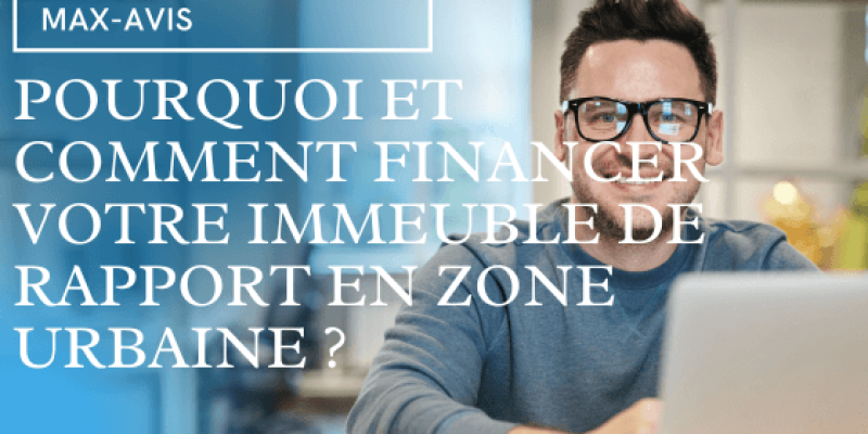 Pourquoi et Comment Financer un Immeuble de Rapport en Zone Urbaine ?