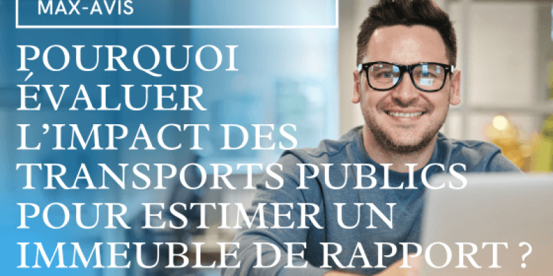 Pourquoi évaluer l’impact des transports publics pour estimer un immeuble de rapport ?