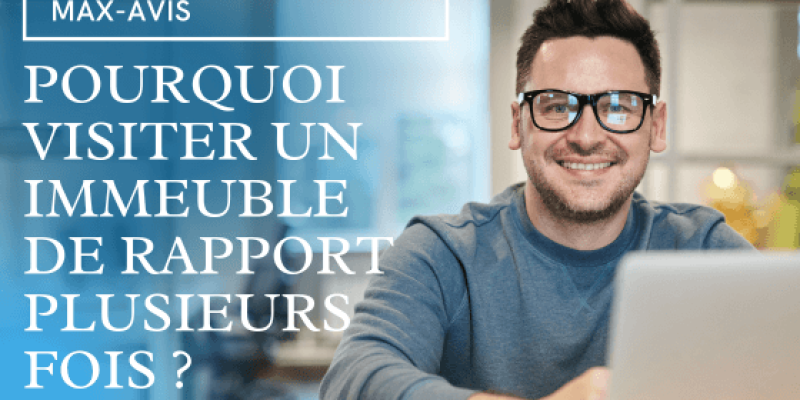 Pourquoi visiter un immeuble de rapport plusieurs fois ?