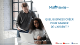 Quel business créer pour gagner de l’argent ?