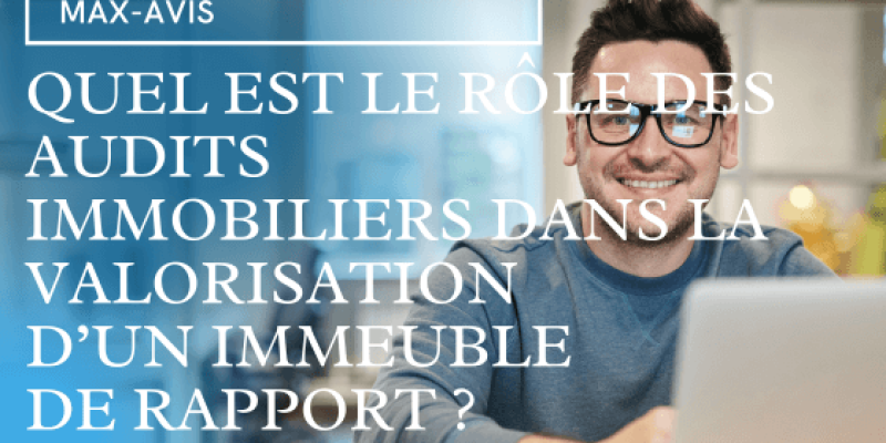 Quel est le rôle des audits immobiliers dans la valorisation d’un immeuble de rapport ?