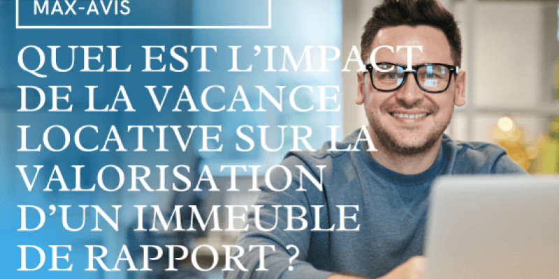 Quel est l’impact de la vacance locative sur la valorisation d’un immeuble de rapport ?