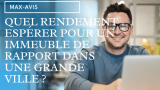 Quel rendement espérer pour un immeuble de rapport dans une grande ville ?