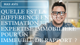 Quelle est la différence entre estimation et expertise immobilière pour un immeuble de rapport ?