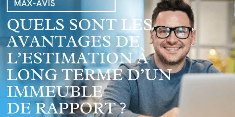 Quels sont les avantages de l’estimation à long terme pour un immeuble de rapport ?